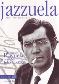 Jazzuela. El jazz en Rayuela, la novela de Julio Cortázar. 9788461545001