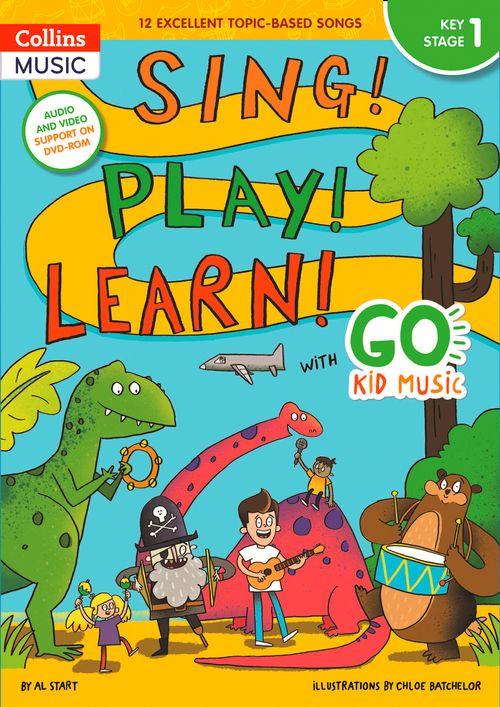 Sing! Play! Learn! with Go Kid Music - Key Stage 1: 12 excellent topic-based songs, Voice and Instrumental