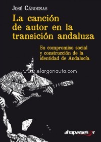 La canción de autor en la transición andaluza. Su compromiso social y construcción de la identidad de Andalucía. 9788412199390