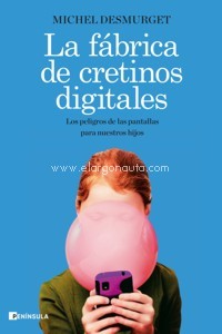 La fábrica de cretinos digitales. Los peligros de las pantallas para nuestros hijos