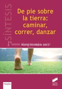 De pie sobre la tierra: caminar, correr, danzar. Ensayos filosóficos e interdisciplinares de antropología de la corporalidad.