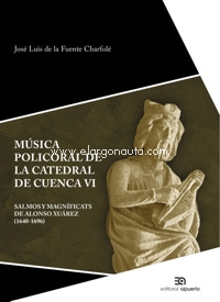 Música policoral de la catedral de Cuenca VI. Salmos y magníficats de Alonso Xuárez (1640-1696). 9788438105252