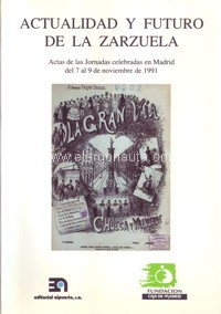 Actualidad y futuro de la zarzuela: Actas de las Jornadas celebradas en Madrid del 7 al 9 de noviembre de 1991