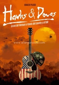 Hawks & Doves. La era del Vietnam a través del country y el folk. 9788494976667
