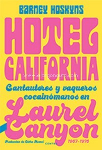 Hotel California. Cantautores y vaqueros cocainómanos en Laurel Canyon (1967-1976)