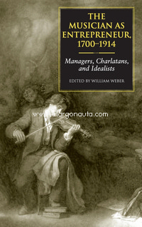 Musician as Entrepreneur, 1700-1914: Managers, Charlatans, and Idealists
