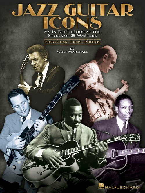 Jazz Guitar Icons. An In-Depth Look at the Styles of 25 Masters