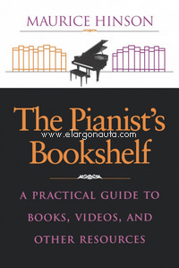 The Pianist's Bookshelf: A Practical Guide to Books, Videos, and Other Resources