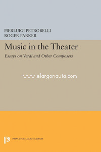 Music in the Theater: Essays on Verdi and Other Composers
