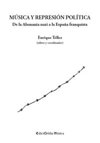 Música y represión política. De la Alemania nazi a la España franquista. 9788412002348