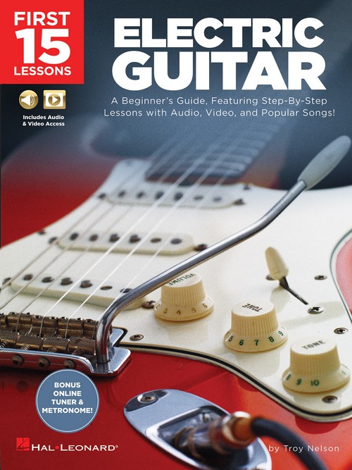 First 15 Lessons - Electric Guitar: A Beginner's Guide, Featuring Step-By-Step Lessons with Audio, Video, and Popular Songs!