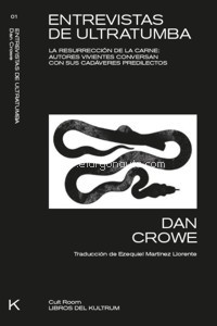 Entrevistas de ultratumba. La resurrección de la carne: autores vivientes conversan con sus cadáveres predilectos