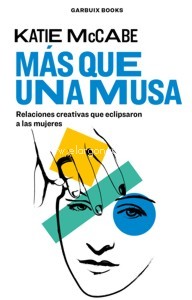 Más que una musa. Relaciones creativas que eclipsaron a las mujeres