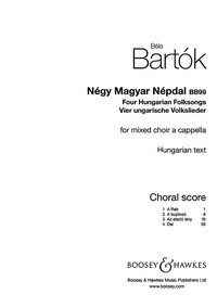 Four Hungarian Folksongs = Négy Magyar Népdal, for mixed choir (SATB divisi) a cappella