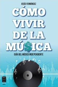 Cómo vivir de la música: Guía del músico independiente