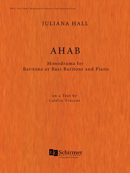 Ahab: Monodrama, Baritone or Bass-Baritone and Piano. Vocal Score