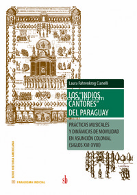 Los indios cantores del Paraguay: Prácticas musicales y dinámicas de movilidad en Asunción colonial (siglos XVI-XVIII)