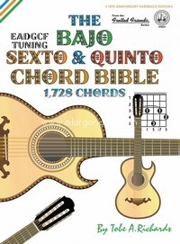 The Bajo Sexto & Quinto Chord Bible: EADGCF & ADGCF Standard Tunings 1,728 Chords