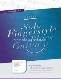 Your Personal Book of Solo Fingerstyle Blues Guitar: Fundamental, Advanced & Improvisation: (suitable for electric & acoustic guitar)