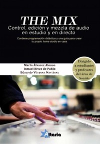 The Mix. Control, edición y mezcla de audio en estudio y en directo. 9788412385588