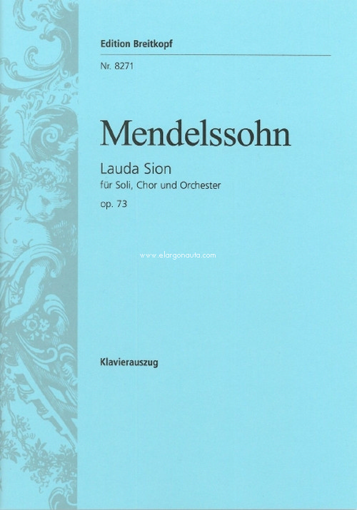 Lauda Sion MWV A 24 (op. 73), soloists, mixed choir and orchestra. Vocal Score