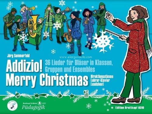 Addizio! ? Merry Christmas, 36 Weihnachtslieder für Bläser in Klassen, Gruppen und Ensembles, wind ensemble, Direktionsstimm, Lehrer-Klavier. 9790004187746