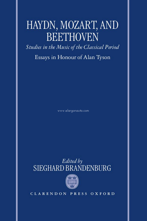 Haydn, Mozart, and Beethoven: Studies in the Music of the Classical Period. Essays in Honour of Alan Tyson