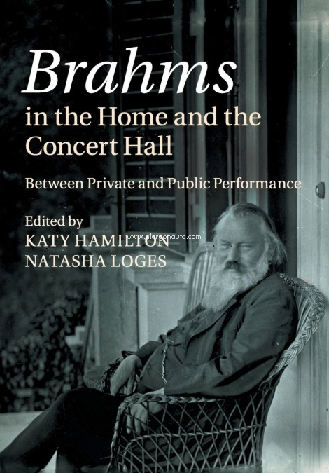 Brahms in the Home and the Concert Hall: Between Private and Public Performance. 9781108458085