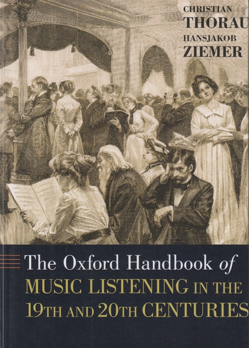 The Oxford Handbook of Music Listening in the 19th and 20th Centuries