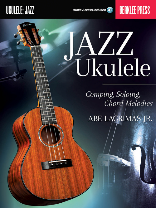 Jazz Ukulele: Comping, Soloing, Chord Melodies