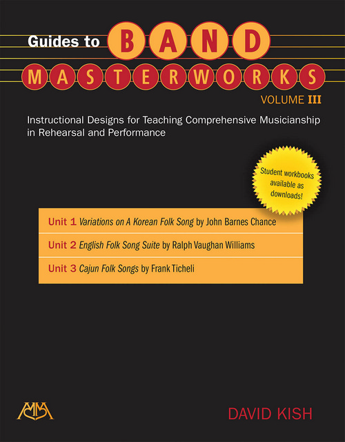 Guides to Band Masterworks, Volume III: Instructional Designs for Teaching Comprehensive Musicianship in Rehearsal and Performance