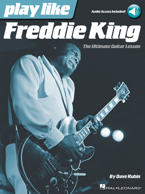 Play like Freddie King: The Ultimate Guitar Lesson Book