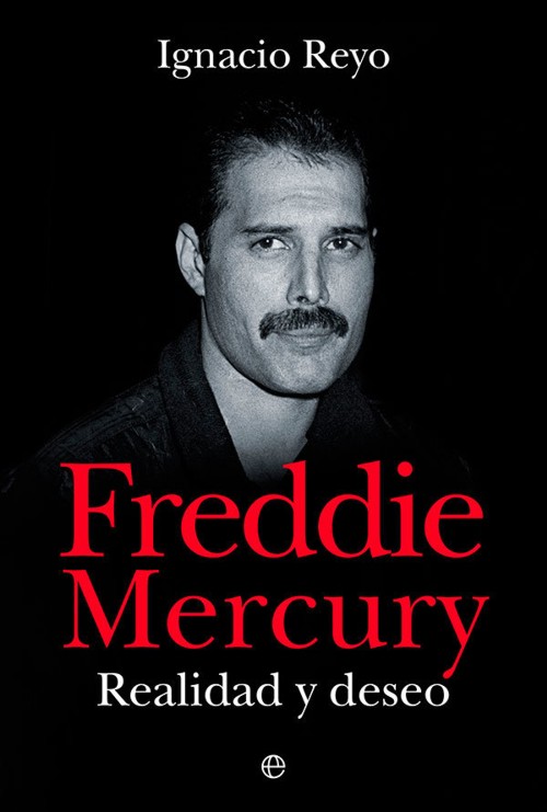 Freddie Mercury: Realidad y deseo