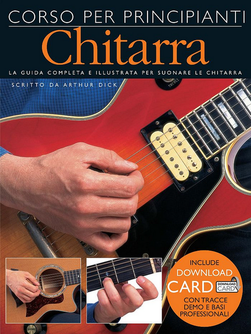 Corso per principianti: Chitarra: La guida completa e illustrata per suonare la chitarra