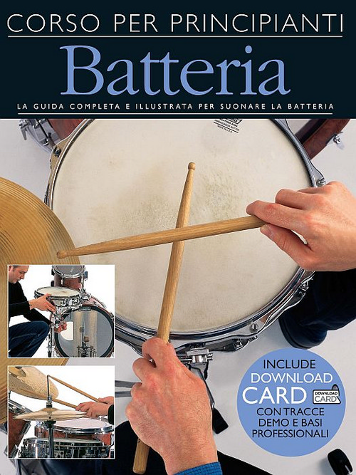 Corso per principianti: Batteria: La guida completa e illustrata per suonare la batteria
