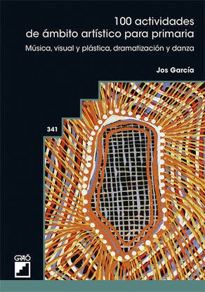 100 actividades de ámbito artístico para primaria: Música, visual y plástica, dramatización y danza