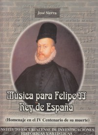Música para Felipe II, Rey de España (Homenaje en el IV Centenario de su muerte). 9788489942066 Música para Felipe II, Rey de España (Homenaje en el IV Centenario de su muerte). 9788489942066