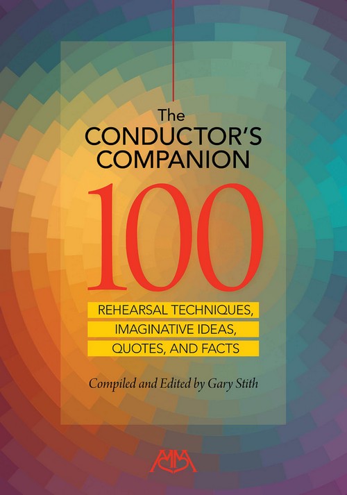 The Conductor's Companion: 100 Rehearsal Techniques, Imaginative ideas, Quotes and Facts,