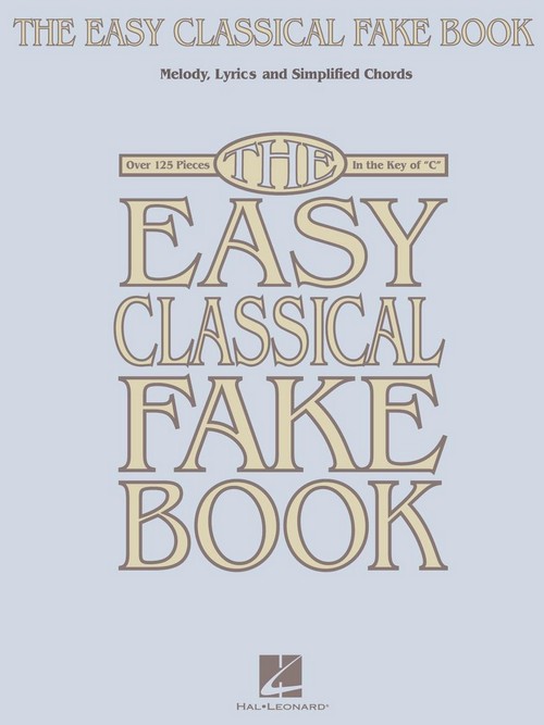 The Easy Classical Fake Book, for Flute, Oboe, Violin or C-Melody Instruments