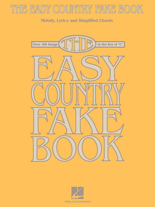 The Easy Country Fake Book: Over 100 Songs in the Key of C, Melody, Lyrics and Chords. 9781423435679