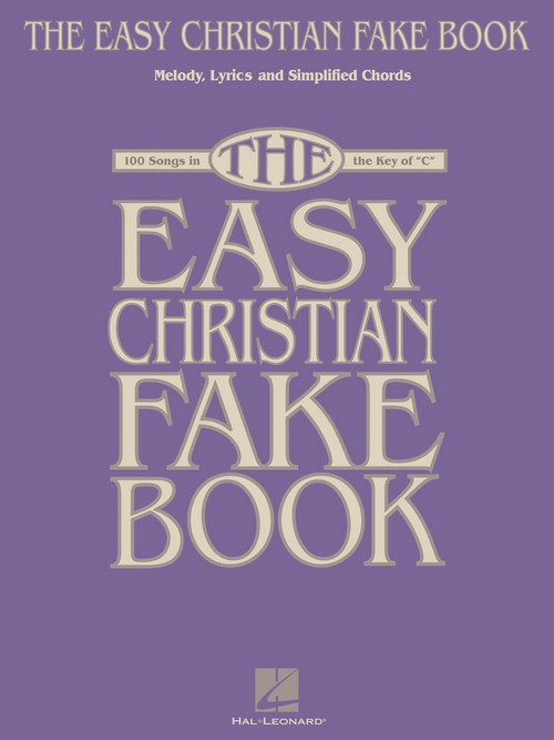 The Easy Christian Fake Book: 100 Songs in the Key of C, Melody, Lyrics and Chords. 9781423443339