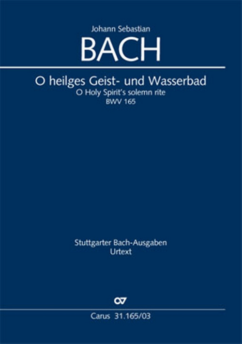 O Holy Spirit's Solemn Rite: Cantate for the Trinity Sunday, BWV 165, Soli SATB, SATB and 2 Violins, Viola, Bassoon and Basso Continuo, Vocal Score