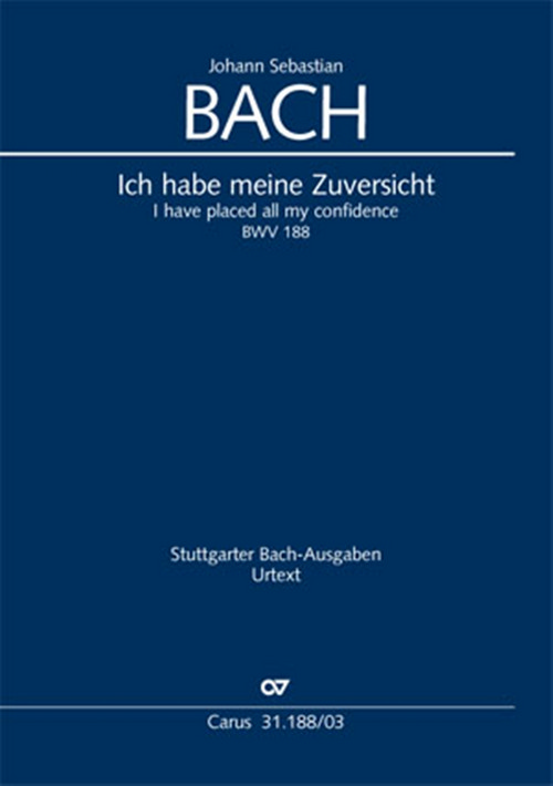 Ich habe meine Zuversicht: Cantate for the 21st Sunday after Trinity, BWV 188, Soloists, Mixed Choir and Orchestra, Vocal Score