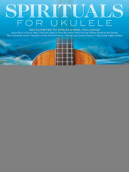 Spirituals for Ukulele: 28 Favorites to Strum & Sing