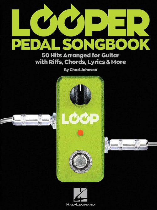 Looper Pedal Songbook: 50 Hits Arranged for Guitar with Riffs, Chords, Lyrics & More. 9781540012753