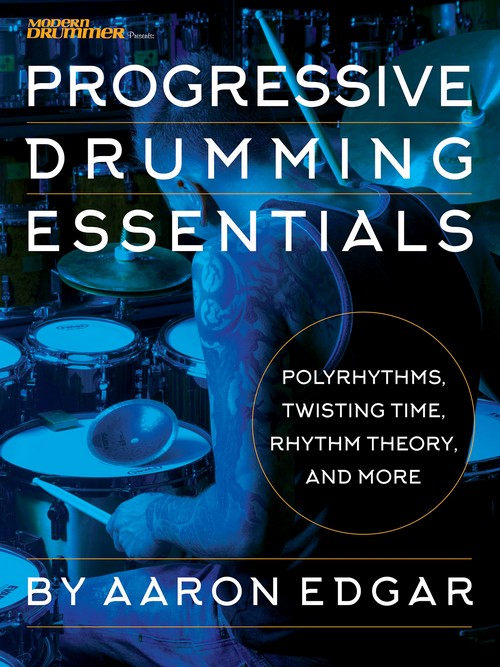 Progressive Drumming Essentials: Polyrhythms, Twisting Time, Rhythm Theory & More. 9781540015082