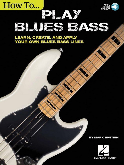 How to Play Blues Bass: Learn, Create and Apply Your Own Blues Bass Lines