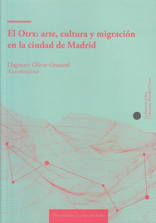 El Otrx: arte, cultura y migración en la ciudad de Madrid. 9788412120639