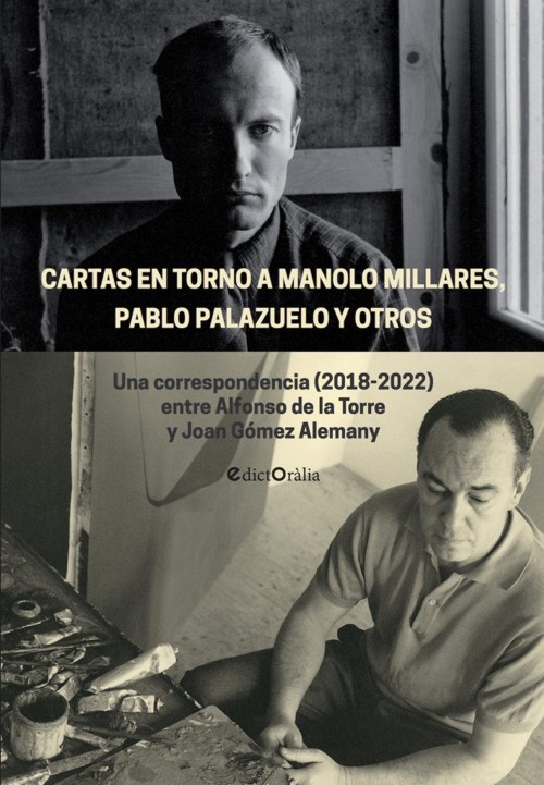 Cartas en torno a Manolo Millares, Pablo Palazuelo y otros. Una correspondencia (2018-2022) entre Alfonso de la Torre y Joan Gómez Alemany. 9788412348514