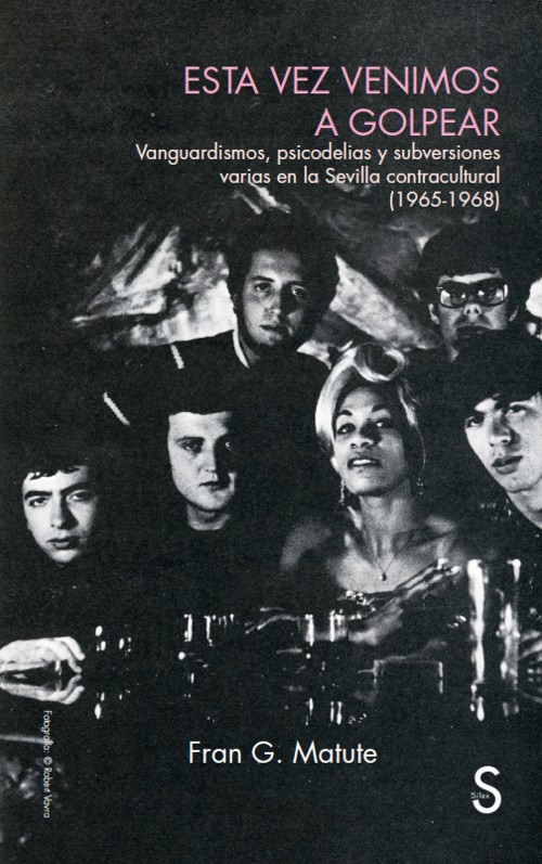 Esta vez venimos a golpear: Vanguardismos, psicodelias y subversiones varias en la Sevilla contracultural (1965-1968). 9788419077431 Esta vez venimos a golpear: Vanguardismos, psicodelias y subversiones varias en la Sevilla contracultural (1965-1968). 9788419077431